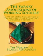 The Swanky Associations of Working Soldiers!: (A Fascinating Collection of Various Kinds of Voluntary Working Soldiers!)