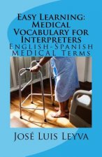 Easy Learning: Medical Vocabulary for Interpreters: English-Spanish Medical Terms