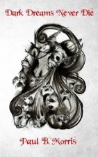 Dark Dreams Never Die: A Collection of Dark Poetry & Short Stories