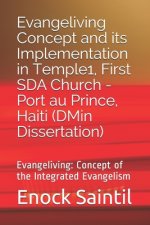 Evangeliving Concept and its Implementation in the Temple 1, First SDA Church - Port au Prince, Haiti: Evangeliving Concept: a detailed study on the I