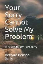 Your Sorry Cannot Solve My Problem: It is late to say I am sorry
