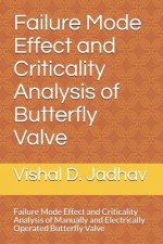 Failure Mode Effect and Criticality Analysis of Butterfly Valve: Failure Mode Effect and Criticality Analysis of Manually andElectrically operated But