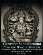 Ganesha Sahasranama - Thousand Names of Ganesha: Translated Based on Bhaskara Raya Makhin's Khadyota Bhashya