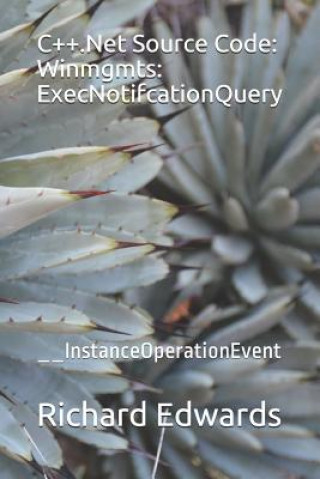 C++.Net Source Code: Winmgmts: ExecNotifcationQuery: __InstanceOperationEvent