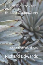 C++.Net Source Code: Winmgmts: ExecNotifcationQuery: __InstanceOperationEvent