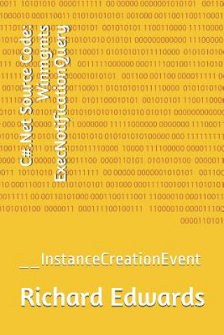 C#.Net Source Code: Winmgmts ExecNotificationQuery: __InstanceCreationEvent