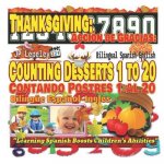 Thanksgiving: Counting Desserts 1 to 20. Bilingual Spanish-English: Acción de Gracias: Contando Postres 1 al 20. Bilingüe Espa?ol-In