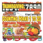 Thanksgiving: Counting Forks 1 to 20. Bilingual Spanish-English: Acción de Gracias: Contando Tenedores 1 al 20. Bilingüe Espa?ol-Ing