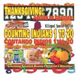 Thanksgiving: Counting Indians 1 to 20. Bilingual Spanish-English: Acción de Gracias: Contando Indios 1 al 20. Bilingüe Espa?ol-Ingl
