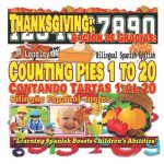 Thanksgiving: Counting Pies 1 to 20. Bilingual Spanish-English: Acción de Gracias: Contando Tartas 1 al 20. Bilingüe Espa?ol-Inglés