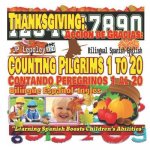 Thanksgiving: Counting Pilgrims 1 to 20. Bilingual Spanish-English: Acción de Gracias: Contando Peregrinos 1 al 20. Bilingüe Espa?ol