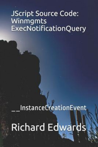 JScript Source Code: Winmgmts ExecNotificationQuery: __InstanceCreationEvent