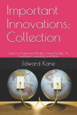 Important Innovations: Collection: Latest in Augmented Reality, Virtual Reality, Ai, Quantum Computing and More