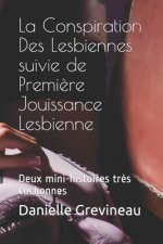 La Conspiration Des Lesbiennes suivie de Premi?re Jouissance Lesbienne: Deux mini-histoires tr?s cochonnes