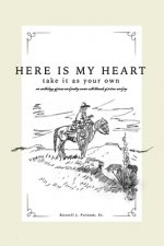 Here Is My Heart, Take It as Your Own: An anthology of prose and poetry woven with threads of sorrow and joy.