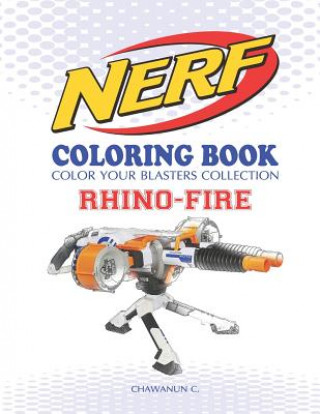 Nerf Coloring Book: Rhino-Fire: Color Your Blasters Collection, N-Strike Elite, Nerf Guns Coloring Book