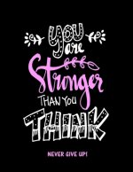 You Are Stronger Than You Think: Never Give Up