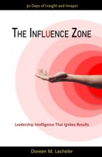 The Influence Zone: Leadership Intelligence That Ignites Results