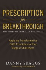 Prescription for Breakthrough: Applying Transformative Faith Principles to Your Biggest Challenges