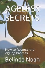Ageless Secrets: How to Reverse the Ageing Process
