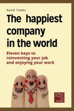 The happiest company in the world: 11 keys to reinvent your profession and enjoy your life.