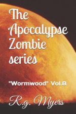 The Apocalypse Zombie Series: Wormwood Vol.8