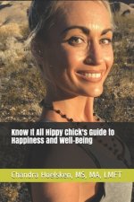 Know It All Hippy Chick's Guide to Happiness and Well-Being