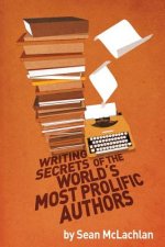 Writing Secrets of the World's Most Prolific Authors