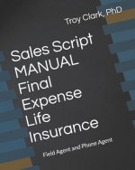 Sales Script Manual, Final Expense Life Insurance: Field Agent and Phone Agent