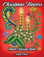 Christmas Flowers - Adult Coloring Book: Discover Beautiful Christmas Ornaments, Mandala-Like Flowers, Relaxing Winter Scenes & Floral Patterns