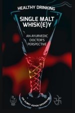 Healthy Drinking Single Malt Whisk(e)Y an Ayurvedic Doctor's Perspective