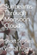 Sunbeams Through Monsoon Clouds: Short Stories