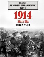 1914 Dia a Dia: Colección La Primera Guerra Mundial