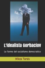L'idealista Gorbaciov: Le forme del socialismo democratico