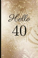 Hello 40: A Beautiful 40th Birthday Gift and Keepsake to Write Down Special Moments