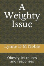 A Weighty Issue: Obesity: its causes and responses
