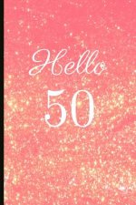 Hello 50: A Beautiful 50th Birthday Gift and Keepsake to Write Down Special Moments