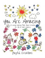 You Are Amazing: A Loving Coloring Book About Creation for All of God's Children