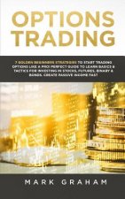 Options Trading: 7 Golden Beginners Strategies to Start Trading Options Like a Pro! Perfect Guide to Learn Basics & Tactics for Investi
