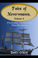 Tales of Neverwasnia, Volume 2: Two Novellas, a Novelette, and Three Short Stories