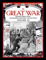 The Great War: Remastered Ww1 Standard History Collection Volume 10