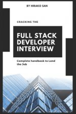 Cracking the Full Stack Developer Interview: The Complete Handbook Land the Job