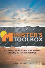 Minister's Toolbox: Powerful Insights to Help You Succeed in Church Ministry