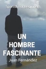 Spanish For Beginners: Un hombre fascinante