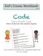 Code Using Pseudo Code: Fun coding activities for absolute beginners
