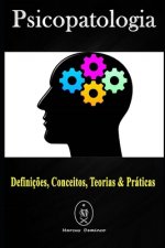 Psicopatologia - Definiç?es, Conceitos, Teorias & Práticas