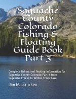 Saguache County Colorado Fishing & Floating Guide Book Part 3: Complete fishing and floating information for Saguache County Colorado Part 2 from Sagu