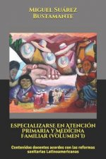 Especializarse En Atención Primaria Y Medicina Familiar (Volumen I): Contenidos Docentes Acordes Con Las Reformas Sanitarias Latinoamericanas