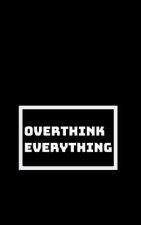 Overthinking All the Time: Spending My Life in My Head
