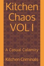 Kitchen Chaos VOL I: A Casual Calamity